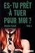 Es-Tu Pret a Tuer pour Moi ?