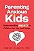 Parenting Anxious Kids: Help Your Child Face Fears with Confidence