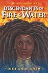 Descendants of Fire & Water by Didi Anofienem
