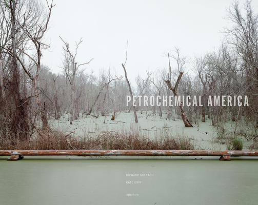Richard Misrach: Petrochemical America