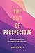 The Gift of Perspective: Wisdom I Gained from Losing a Leg and Two Lungs