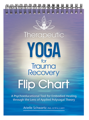 Therapeutic Yoga for Trauma Recovery Flip Chart: A Psychoeducational Tool for Embodied Healing through the Lens of Applied Polyvagal Theory