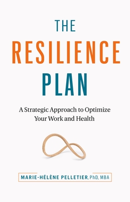 The Resilience Plan: A Strategic Approach to Optimizing Your Work Performance and Mental Health