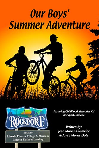 Our Boys’ Summer Adventure: Featuring Childhood Memories Of Rockport, Indiana (Kindle Edition)