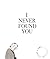 I Never Found You by Emma Jon-Michael Frank I Never Found You by Emma Jon-Michael Frank