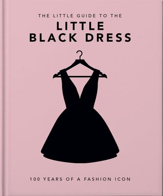 The Little Book of The Little Black Dress: 100 Years of a Fashion Icon (Little Books of Fashion)