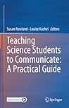 Teaching Science Students to Communicate: A Practical Guide
