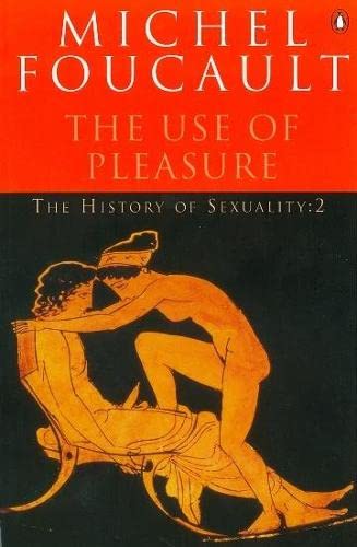 The History of Sexuality the Use of Pleasure : The Use of Pleasure