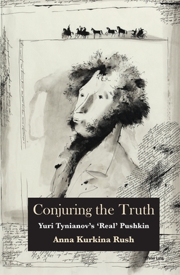 Conjuring the Truth: Yuri Tynianov’s ‘Real’ Pushkin