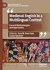 Medieval English in a Multilingual Context: Current Methodologies and Approaches (New Approaches to English Historical Linguistics)