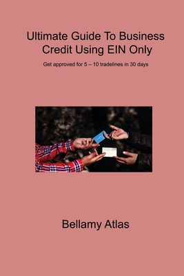 Ultimate Guide To Business Credit Using EIN Only: Get approved for 5 - 10 tradelines in 30 days