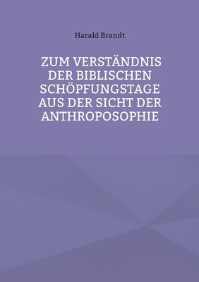 Zum Verständnis der biblischen Schöpfungstage aus der Sicht der Anthroposophie (German Edition)