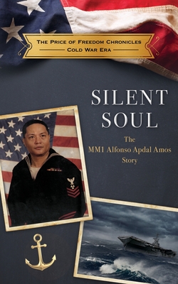 Silent Soul: The MM1 Alfonso Apdal Amos Story (The Price of Freedom Chronicles - Cold War Era)