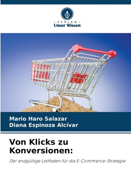 Von Klicks zu Konversionen:: Der endgültige Leitfaden für die E-Commerce-Strategie (German Edition)