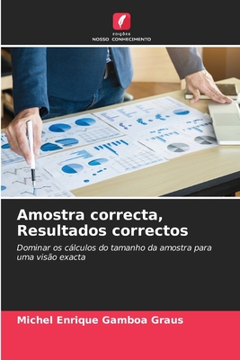 Amostra correcta, Resultados correctos: Dominar os cálculos do tamanho da amostra para uma visão exacta (Portuguese Edition)