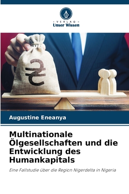 Multinationale Ölgesellschaften und die Entwicklung des Humankapitals: Eine Fallstudie über die Region Nigerdelta in Nigeria (German Edition)