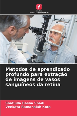Métodos de aprendizado profundo para extração de imagens de vasos sanguíneos da retina (Portuguese Edition)