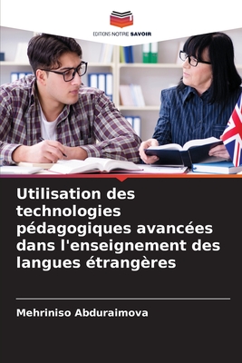 Utilisation des technologies pédagogiques avancées dans l'enseignement des langues étrangères (French Edition)