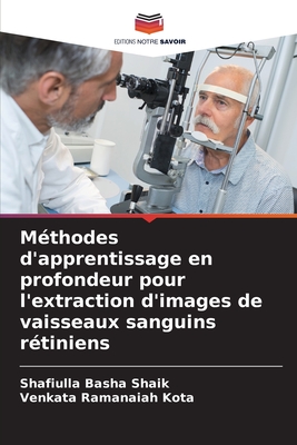 Méthodes d'apprentissage en profondeur pour l'extraction d'images de vaisseaux sanguins rétiniens (French Edition)