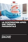 LA CICATRISATION APRÈS UNE THÉRAPIE PARODONTALE (French Edition)