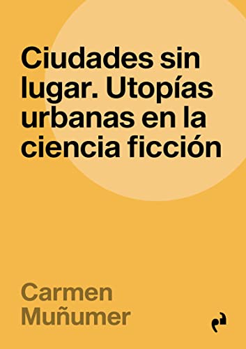 Ciudades sin lugar. Utopías urbanas en la ciencia ficción (Paperback)