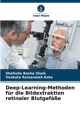 Deep-Learning-Methoden für die Bildextraktion retinaler Blutgefäße (German Edition)