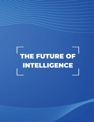 The Future of Intelligence: Exploring the Possibilities of AI
