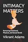 INTIMACY MATTERS: Nurturing Emotional, Physical, and Sexual Bonds