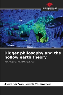 Digger philosophy and the hollow earth theory: collection of scientific articles