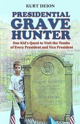 Presidential Grave Hunter: One Kid's Quest to Visit the Tombs of Every President and Vice President (Paperback)