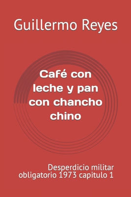 Café con leche y pan con chancho chino: desperdicio militar obligatorio 1973 capitulo 1