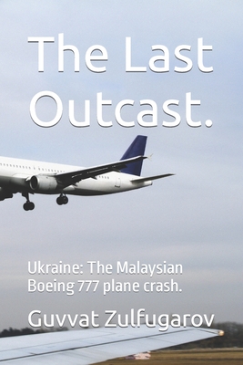 The Last Outcast.: Ukraine: The Malaysian Boeing 777 plane crash.