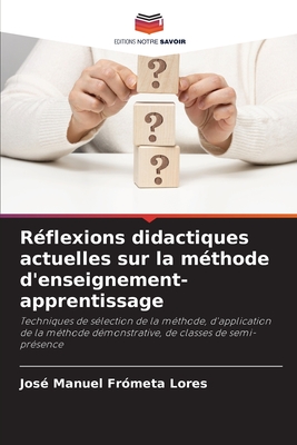 Réflexions didactiques actuelles sur la méthode d'enseignement-apprentissage: Techniques de sélection de la méthode, d'application de la méthode ... de classes de semi-présence (French Edition)