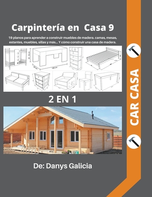 Carpintería en casa 9. 2 libros en 1. 19 planos para aprender a construir muebles de madera. camas, mesas, estantes, muebles, sillas y más... y cómo construir una casa de madera. (Spanish Edition)
