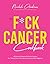 The F*ck Cancer Cookbook by Nichole Andrews