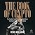 The Book of Crypto: The Complete Guide to Understanding Bitcoin, Cryptocurrencies and Digital Assets