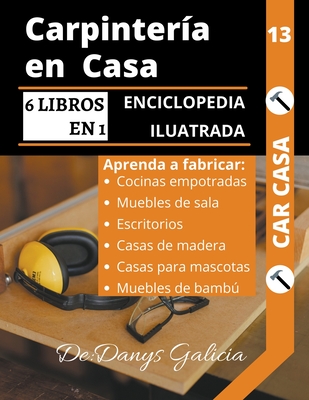 Carpintería en casa, 6 libros en 1. enciclopedia ilustrada: aprenda a fabricar cocinas empotradas, muebles de sala, escritorios, casas de madera, ... y muebles de bambú. (Spanish Edition)