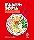 Ramen-topia: Tous les secrets pour préparer les meilleurs ramen du monde