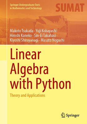 Linear Algebra with Python: Theory and Applications (Springer Undergraduate Texts in Mathematics and Technology)