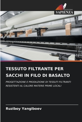 TESSUTO FILTRANTE PER SACCHI IN FILO DI BASALTO: PROGETTAZIONE E PRODUZIONE DI TESSUTI FILTRANTI RESISTENTI AL CALORE MATERIE PRIME LOCALI (Italian Edition)