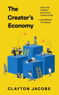 The Creator’s Economy: How the Creator Economy Came to Be and Where It’s Going