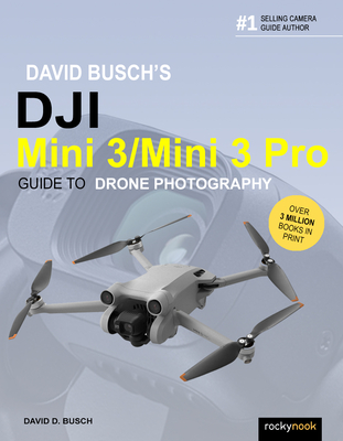 David Busch's DJI Mini 3/Mini 3 Pro Guide to Drone Photography (The David Busch Camera Guide Series)