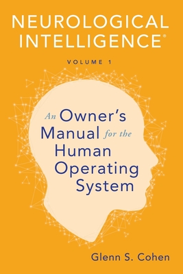 Neurological Intelligence: Volume 1: An Owner’s Manual for the Human Operating System (Paperback)