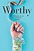 Worthy: The Memoir of an Ex...