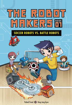 Soccer Robots vs. Battle Robots (The Robot Makers #1)