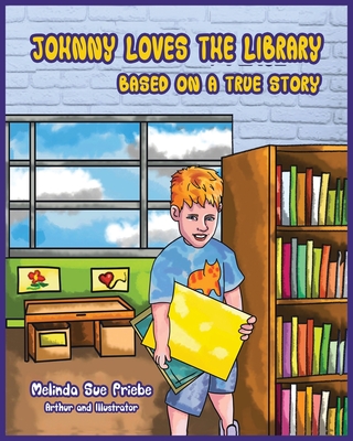 JOHNNY LOVES THE LIBRARY: BASED ON A TRUE STORY