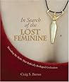 In Search of the Lost Feminine: Decoding the Myths That Radically Reshaped Civilization In Search of the Lost Feminine: Decoding the Myths That Radically Reshaped Civilization