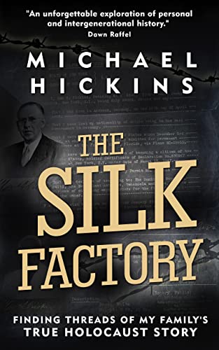 The Silk Factory: Finding Threads of My Family's True Holocaust Story (Holocaust Heritage)