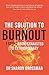 The Solution to Burnout: 7 ...