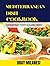 Mediterranean Dish Cookbook: Contemporary Twists On Classic Dishes (Bray Milanesi's Cookbook Series : Healthy, Delicious, and Easy-to-Follow Recipes That Will Make You Stronger And Healthier.)